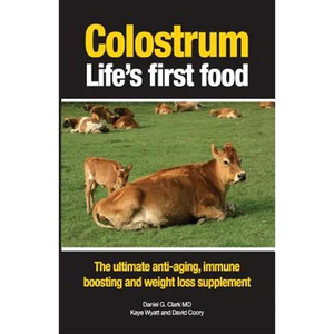 Colostrum Life's first food: The ultimate anti-aging, immune boosting and weight loss supplement - Paperback