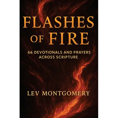 Flashes of Fire: 66 Devotionals and Prayers Across Scripture - Paperback