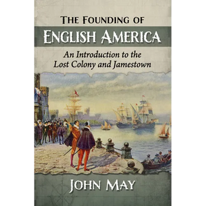 The Founding of English America: An Introduction to the Lost Colony and Jamestown - Paperback