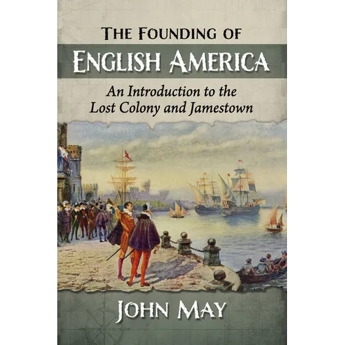 The Founding of English America: An Introduction to the Lost Colony and Jamestown - Paperback