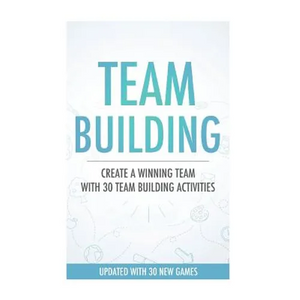 Team Building Activities: Create A Winning Team With 30 Team Building Activities - Paperback