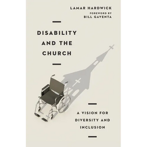 Disability and the Church: A Vision for Diversity and Inclusion - Paperback