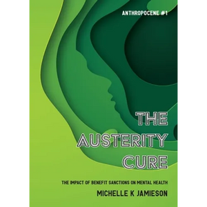 The Austerity Cure: The Impact of Benefit Sanctions on Mental Health - Paperback