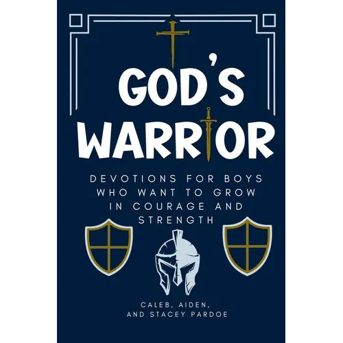 God's Warrior: Devotions for Boys Who Want to Grow in Courage and Strength - Paperback