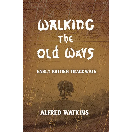 Walking the Old Ways: Alfred Watkins' Early British Trackways - Paperback