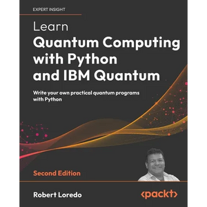 Learn Quantum Computing with Python and IBM Quantum - Second Edition: Write your own practical quantum programs with Python - Paperback
