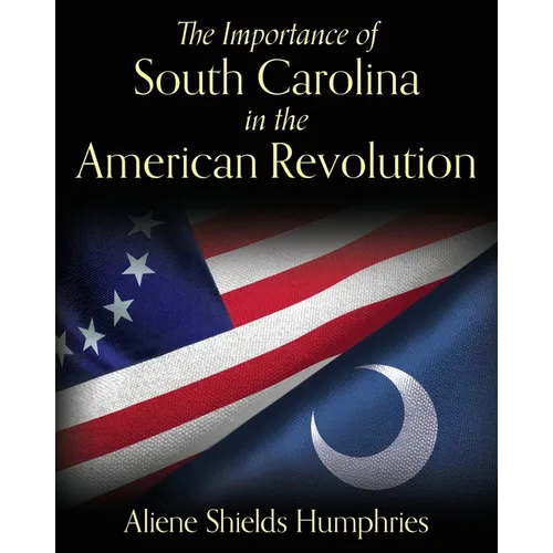 The Importance of South Carolina in the American Revolution - Paperback