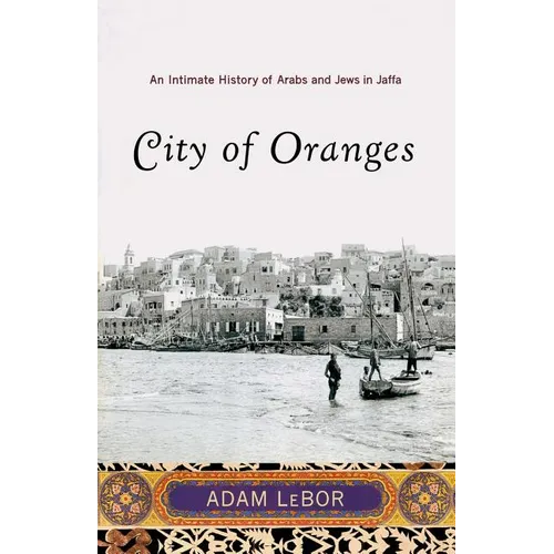 City of Oranges: An Intimate History of Arabs and Jews in Jaffa - Paperback