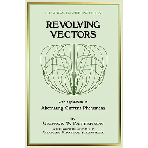 Revolving Vectors with Application to Alternating Current Phenomena (Electrical Engineering) - Paperback