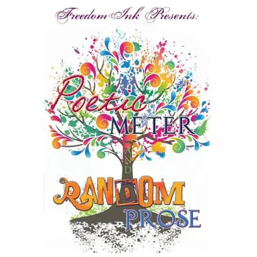 Freedomink Presents Poetic Meter & Random Prose - Hardcover
