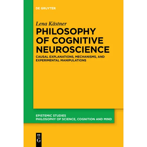 Philosophy of Cognitive Neuroscience: Causal Explanations, Mechanisms and Experimental Manipulations - Paperback