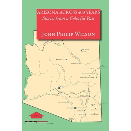 Arizona Across 400 Years, Stories from a Colorful Past - Paperback