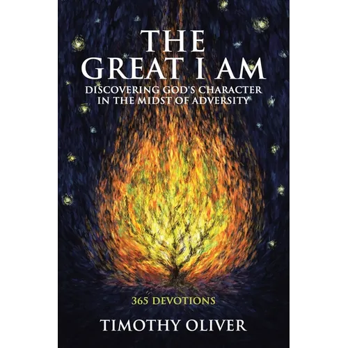 The Great I Am: Discovering God's Character in the Midst of Adversity: 365 Devotions - Paperback