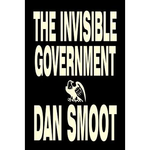 The Invisible Government by Dan Smoot, Political Science, Political Freedom & Security, Conspiracy Theories - Paperback