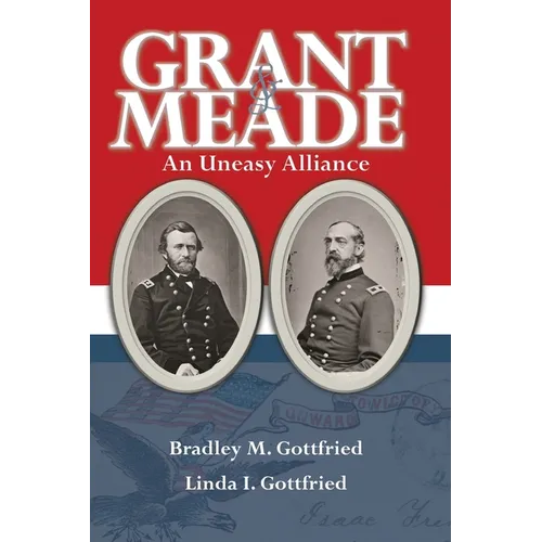 Grant & Meade: An Uneasy Alliance - Paperback