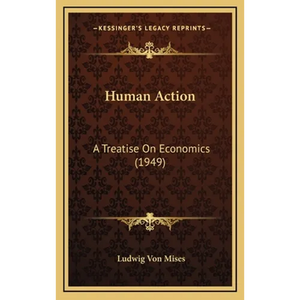 Human Action: A Treatise On Economics (1949) - Hardcover