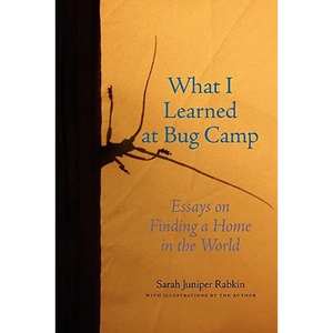 What I Learned at Bug Camp: Essays on Finding a Home in the World - Paperback