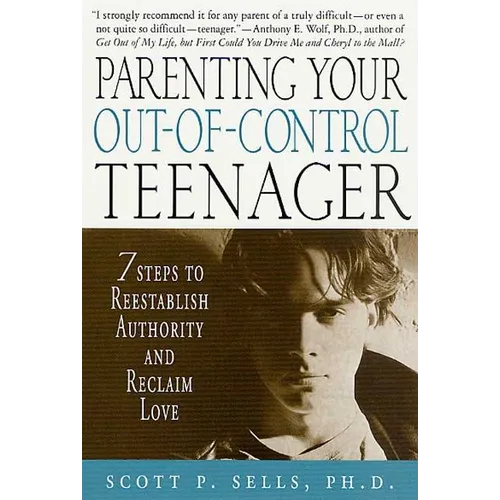 Parenting Your Out-Of-Control Teenager: 7 Steps to Reestablish Authority and Reclaim Love - Paperback