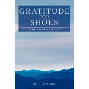 Gratitude For Shoes: Growing Up Poor In The Smokies - Paperback