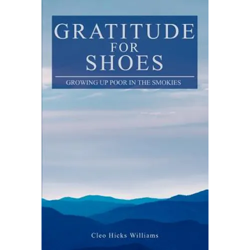 Gratitude For Shoes: Growing Up Poor In The Smokies - Paperback