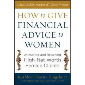 How to Give Financial Advice to Women: Attracting and Retaining High-Net Worth Female Clients - Hardcover