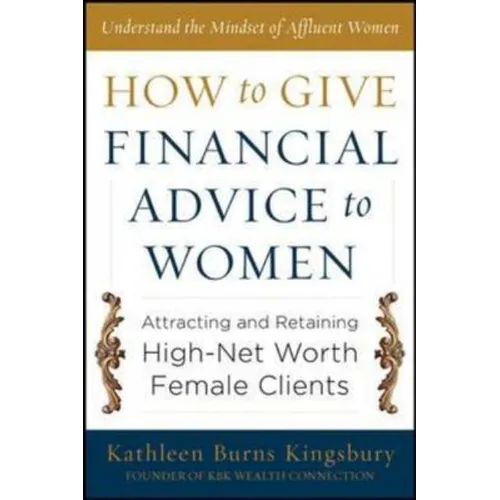 How to Give Financial Advice to Women: Attracting and Retaining High-Net Worth Female Clients - Hardcover