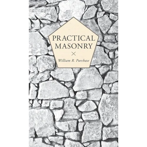 Practical Masonry: A Guide to the Art of Stone Cutting - Hardcover