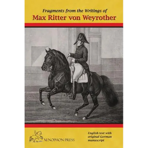 Fragments from the writings of Max Ritter von Weyrother, Austrian Imperial and Royal Oberbereiter: With a foreword by Andreas Hausberger, Chief Rider, - Hardcover