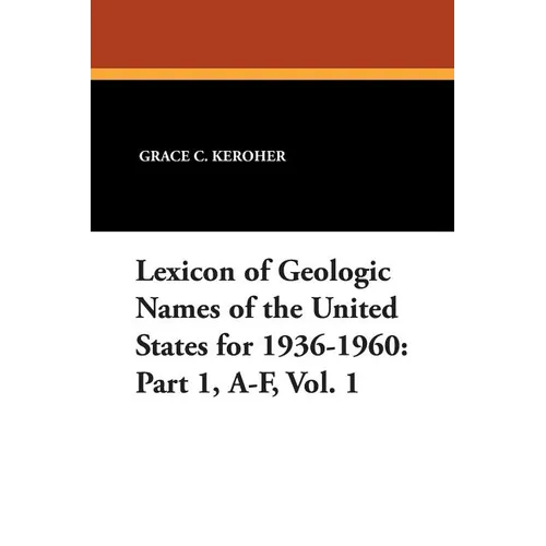 Lexicon of Geologic Names of the United States for 1936-1960: Part 1, A-F, Vol. 1 - Paperback