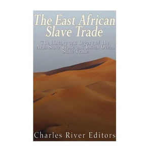 The East African Slave Trade: The History and Legacy of the Arab Slave Trade and the Indian Ocean Slave Trade - Paperback