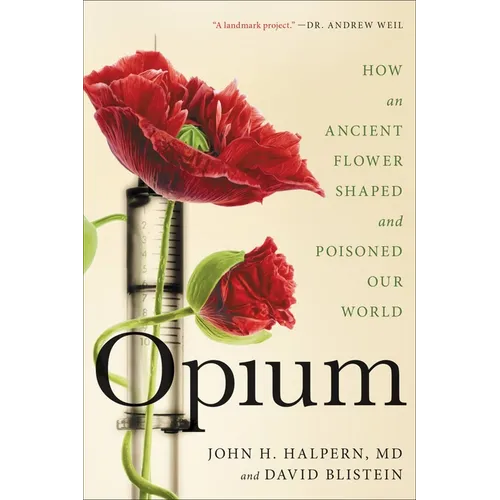 Opium: How an Ancient Flower Shaped and Poisoned Our World - Paperback