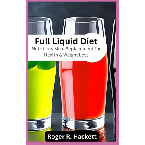 Full Liquid Diet: Nutritious Meal Replacement for Health & Weight Loss - Paperback