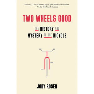 Two Wheels Good: The History and Mystery of the Bicycle - Paperback