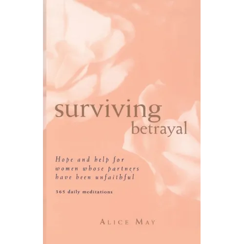 Surviving Betrayal: Hope and Help for Women Whose Partners Have Been Unfaithful * 365 Daily Meditations - Paperback