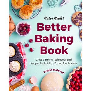Baker Bettie's Better Baking Book: Classic Baking Techniques and Recipes for Building Baking Confidence (Cake Decorating, Pastry Recipes, Baking Class - Hardcover
