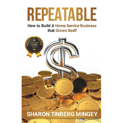Repeatable: How to Build A Home Service Business that Grows Itself - Paperback