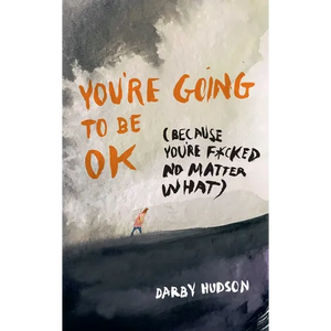 You're Going to Be Ok: (Because You're F*cked No Matter What) - Paperback