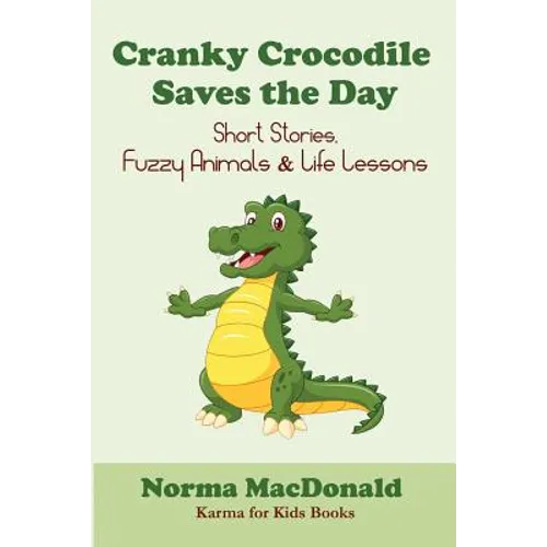 Cranky Crocodile Saves the Day: Short Stories, Fuzzy Animals, and Life Lessons - Paperback