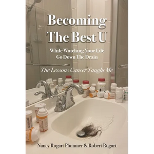 Becoming the Best U While Watching Your Life Go down the Drain: The Lessons Cancer Taught Me - Paperback