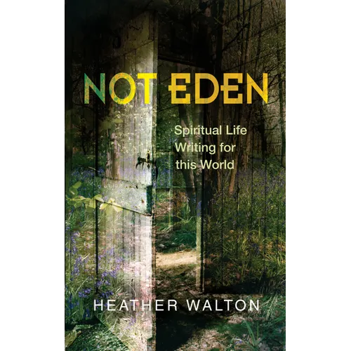 Not Eden: Spiritual Life Writing for This World - Paperback