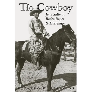 Tio Cowboy: Juan Salinas, Rodeo Roper and Horseman - Paperback