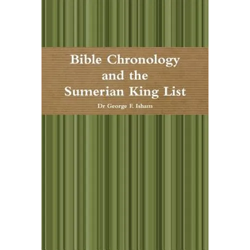 Bible Chronology and the Sumerian King List - Paperback