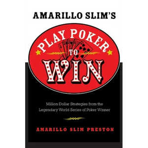 Amarillo Slim's Play Poker to Win: Million Dollar Strategies from the Legendary World Series of Poker Winner - Paperback