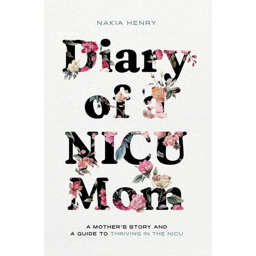 Diary of a NICU Mom: A Mother's Story and a Guide to Thriving in the NICU - Paperback