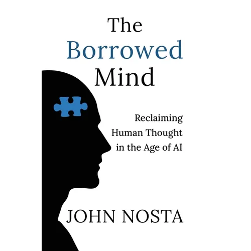 The Borrowed Mind: Reclaiming Human Thought in the Age of AI - Paperback