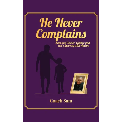 He Never Complains: A Father and Son's Journey with Autism - Hardcover