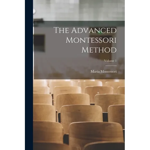 The Advanced Montessori Method; Volume 1 - Paperback