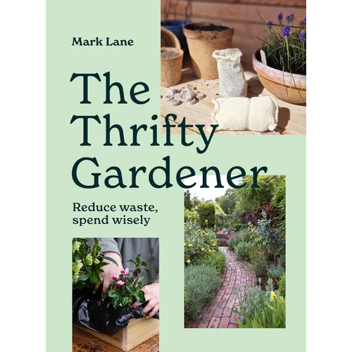 The Thrifty Gardener: Reduce Waste, Spend Wisely - Hardcover