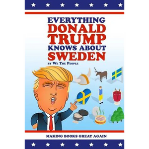 Everything Donald Trump Knows About Sweden - Paperback