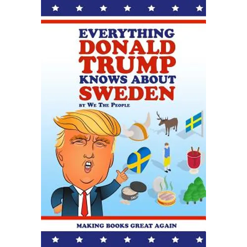 Everything Donald Trump Knows About Sweden - Paperback